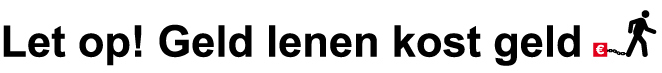 Let op! Geld lenen kost geld